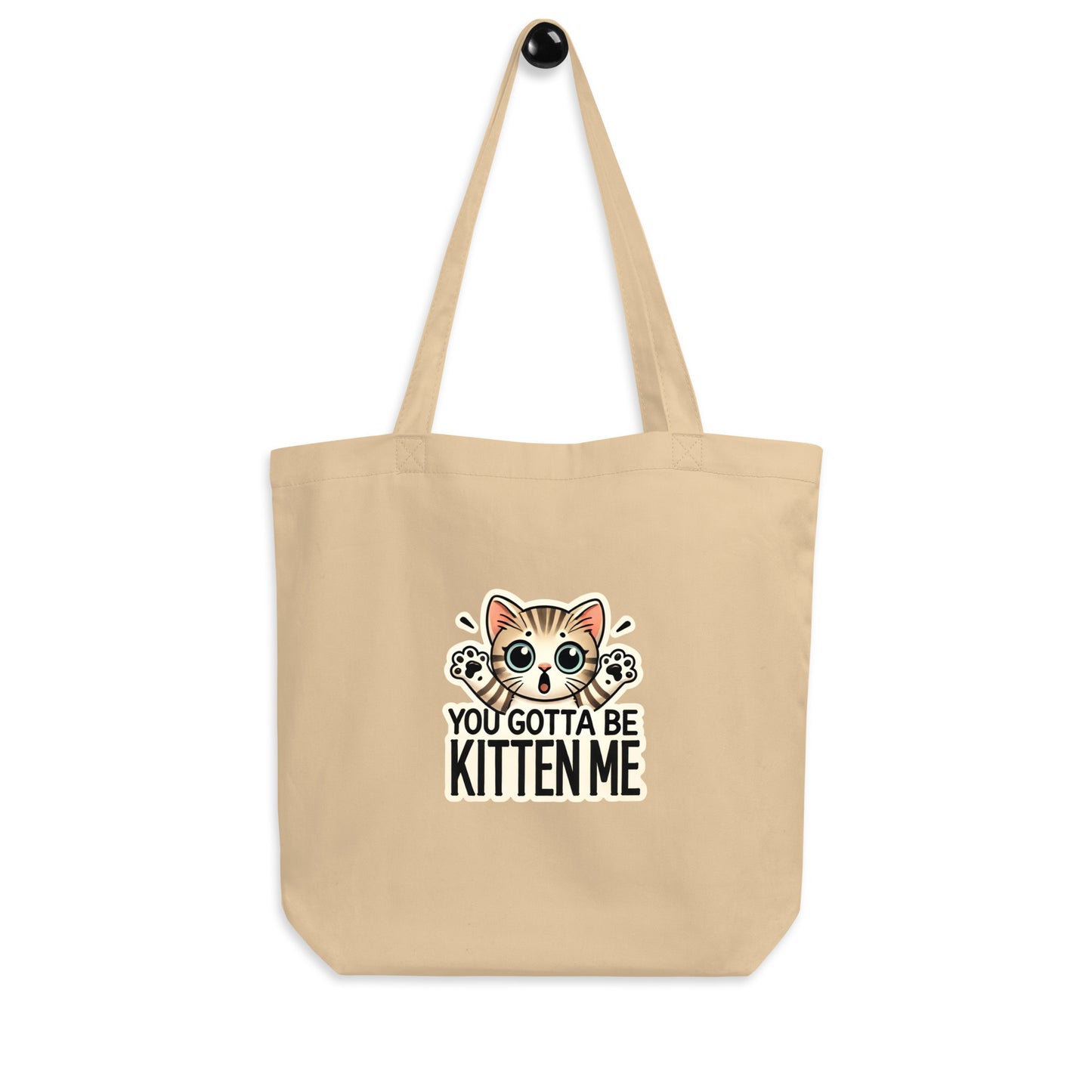 You Gotta Be Kitten Me Eco Tote Bag