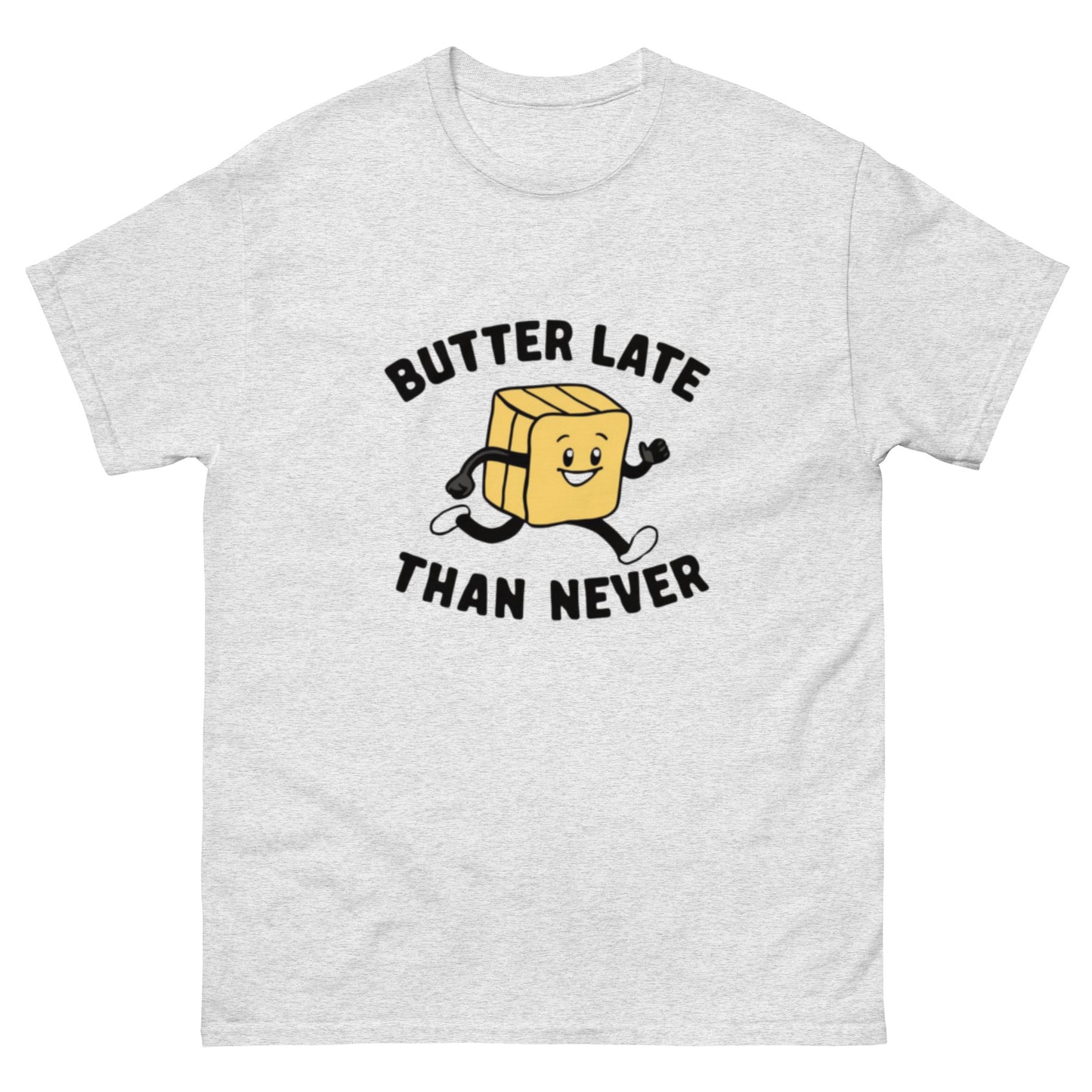 Butter Late Than Never Unisex Classic Tee