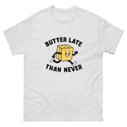 Butter Late Than Never Unisex Classic Tee