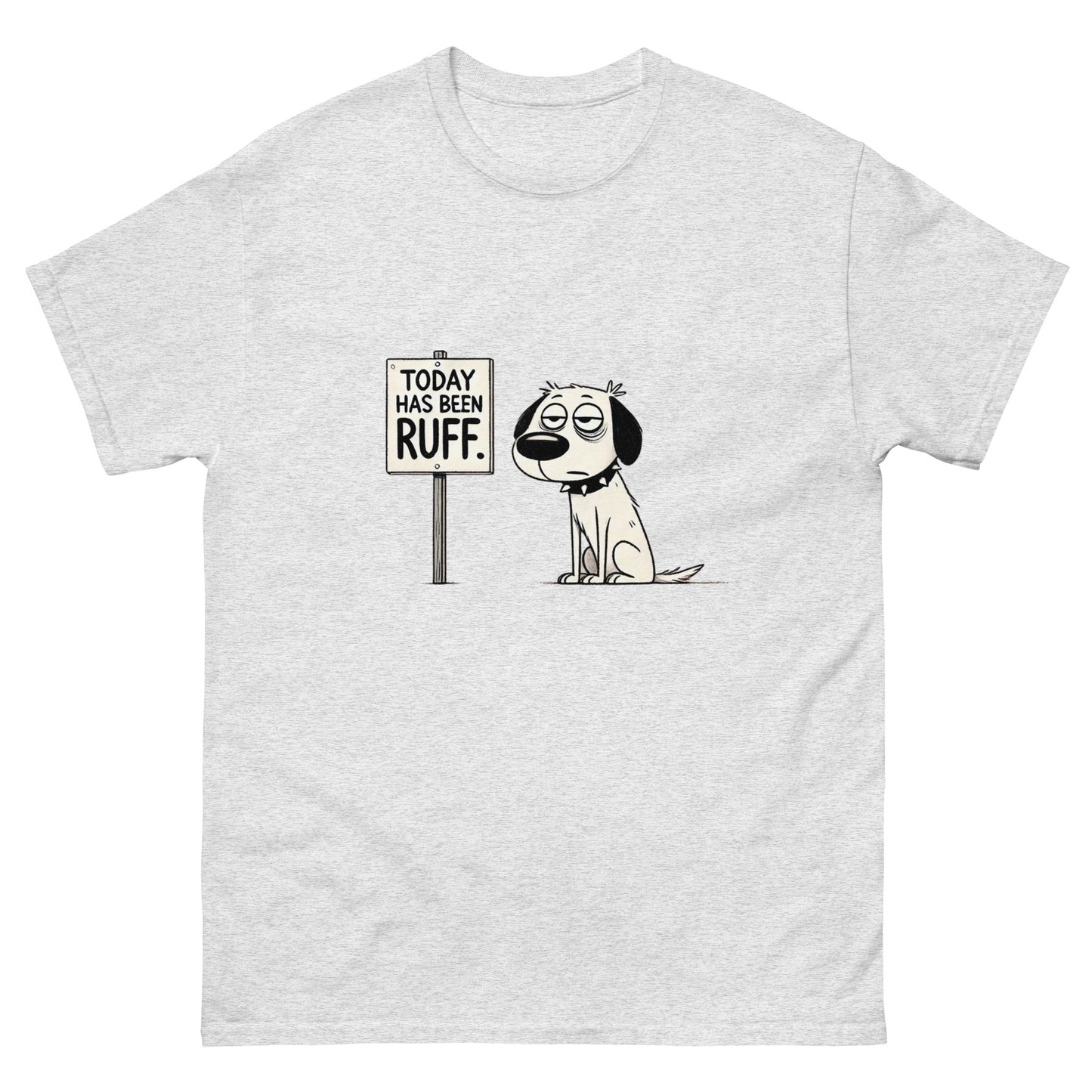 Today Has Been Ruff Unisex Classic Tee