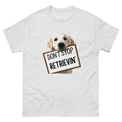 Don't Stop Retrievin' Unisex Classic Tee