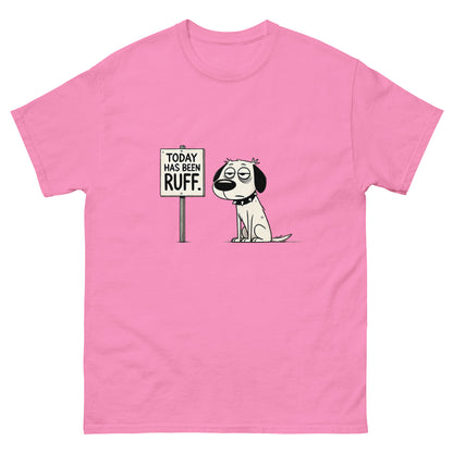 Today Has Been Ruff Unisex Classic Tee