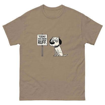 Today Has Been Ruff Unisex Classic Tee