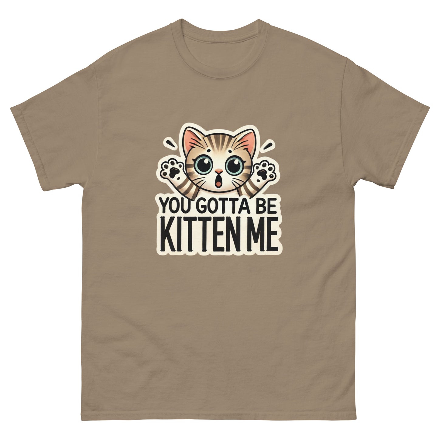 You Gotta Be Kitten Me Unisex Classic Tee