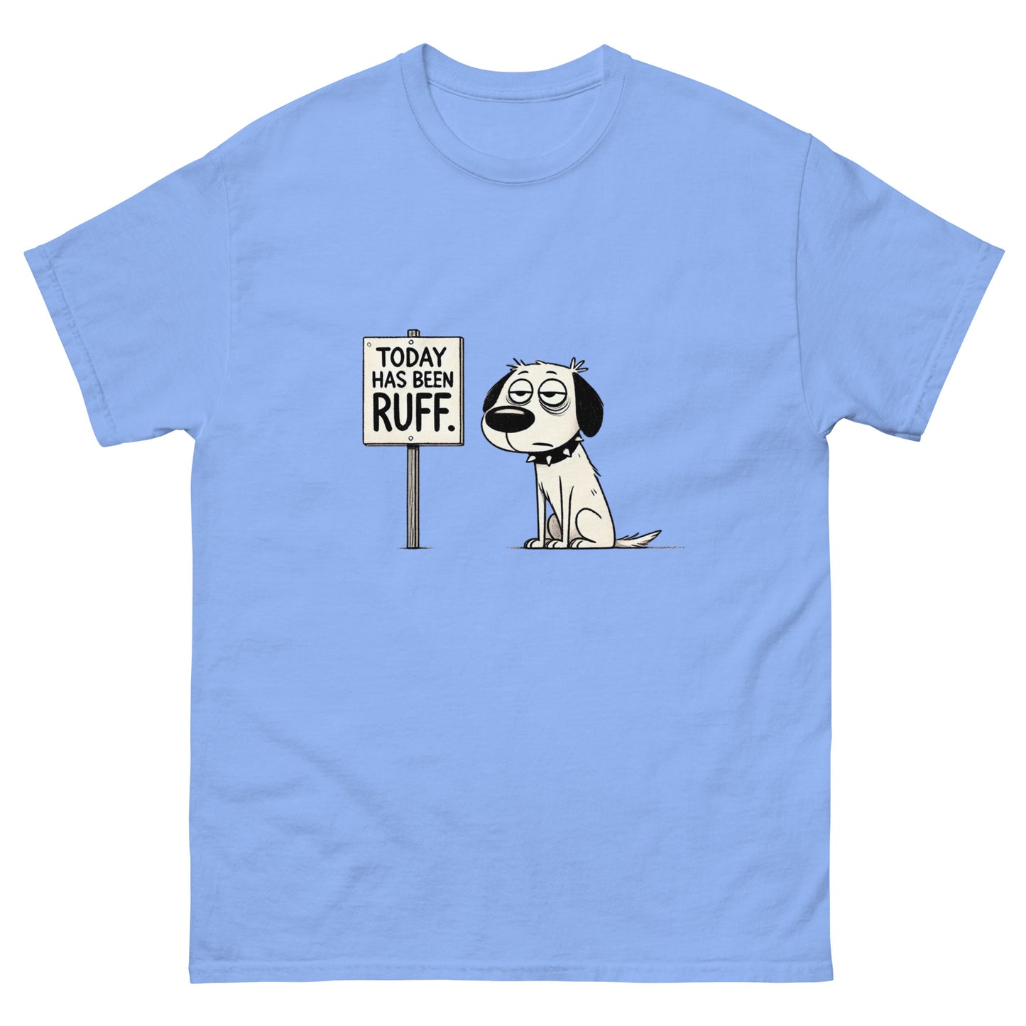 Today Has Been Ruff Unisex Classic Tee