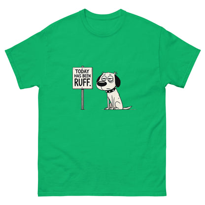 Today Has Been Ruff Unisex Classic Tee