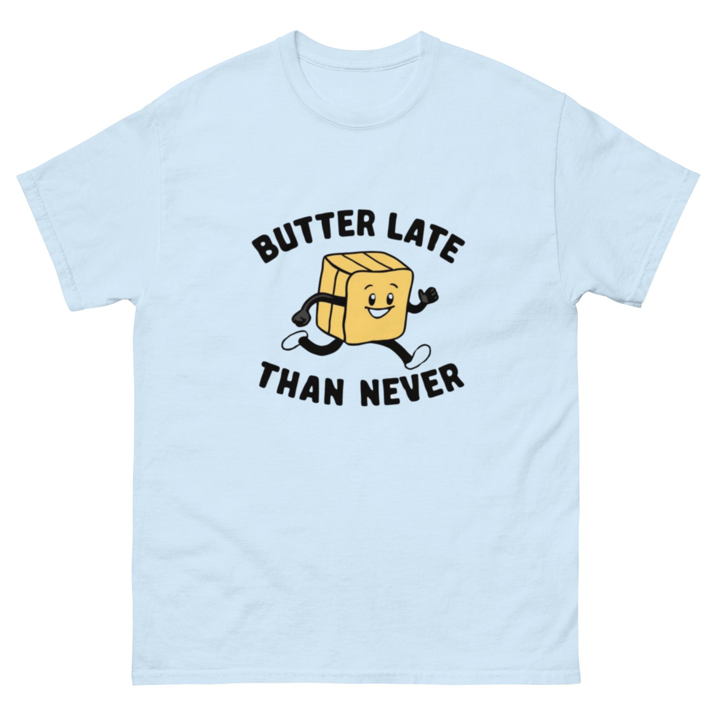 Butter Late Than Never Unisex Classic Tee