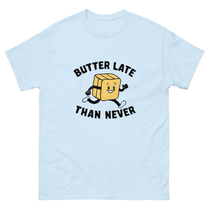 Butter Late Than Never Unisex Classic Tee