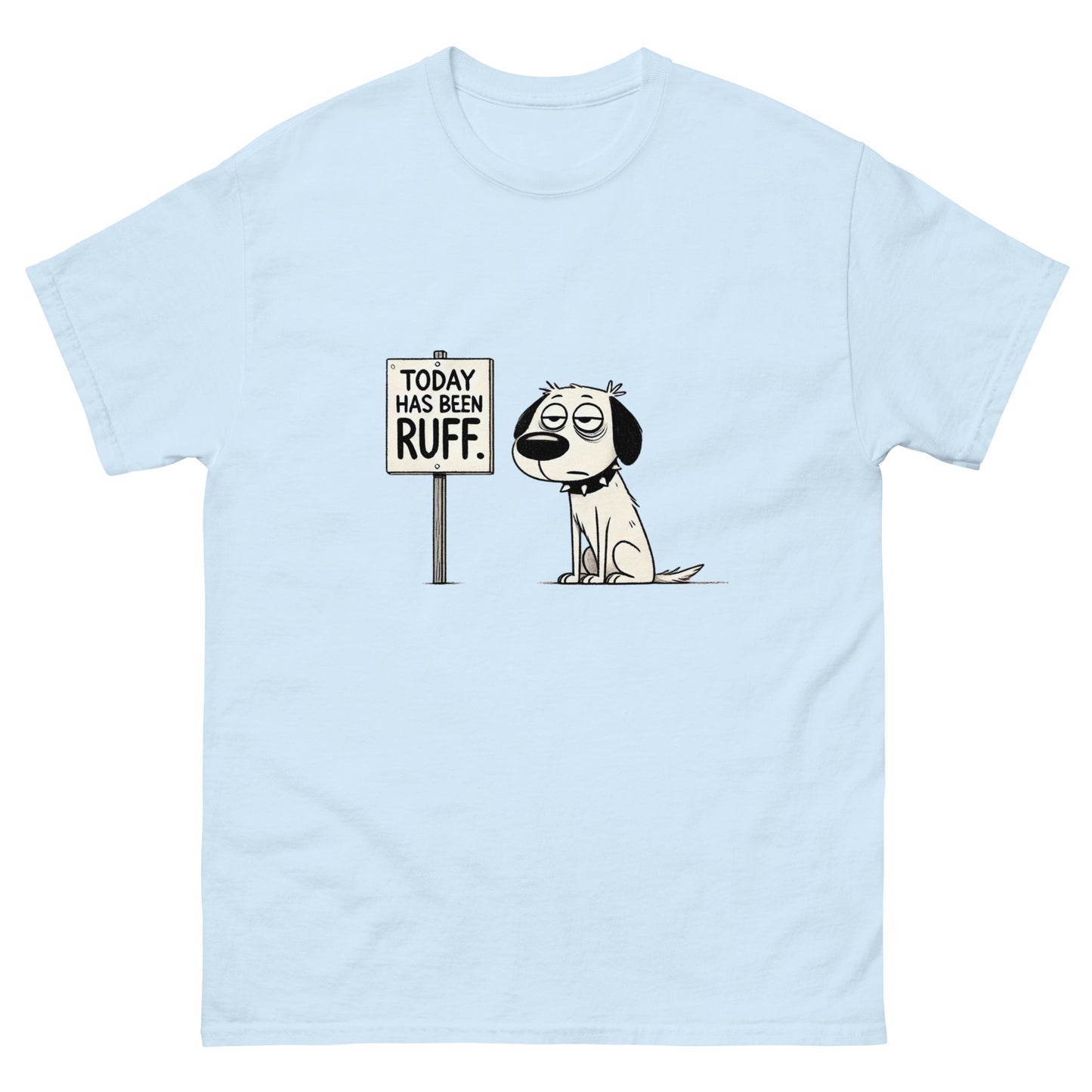 Today Has Been Ruff Unisex Classic Tee