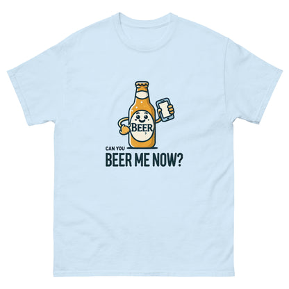 Can You Beer Me Now? Unisex Classic Tee