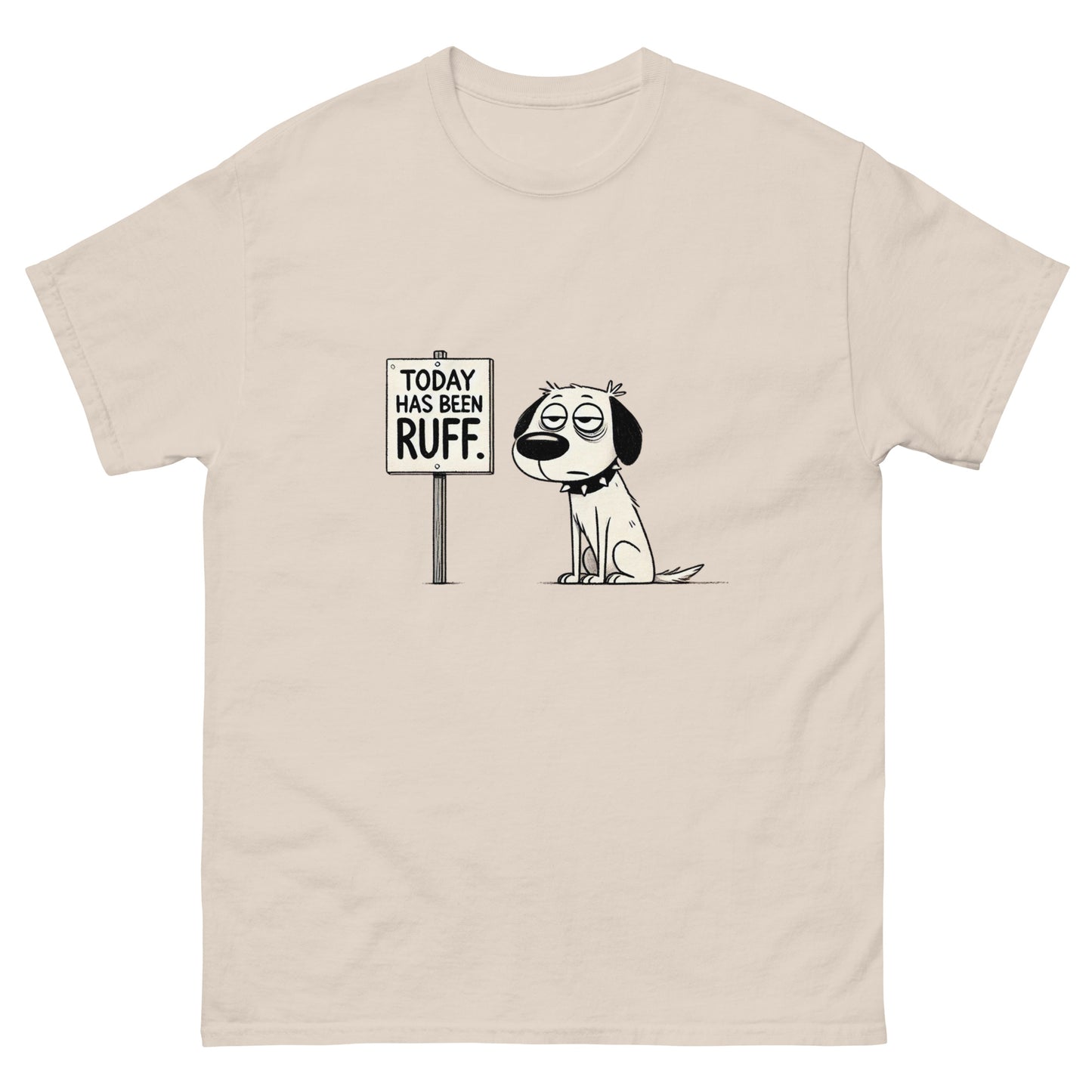 Today Has Been Ruff Unisex Classic Tee