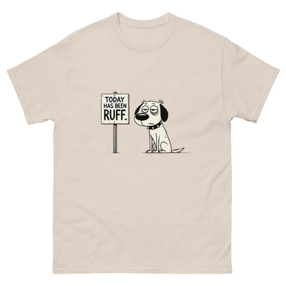 Today Has Been Ruff Unisex Classic Tee