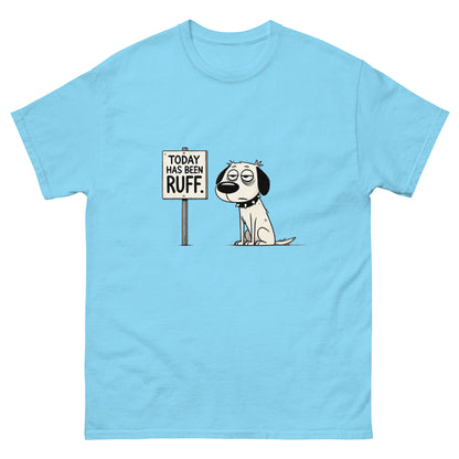 Today Has Been Ruff Unisex Classic Tee