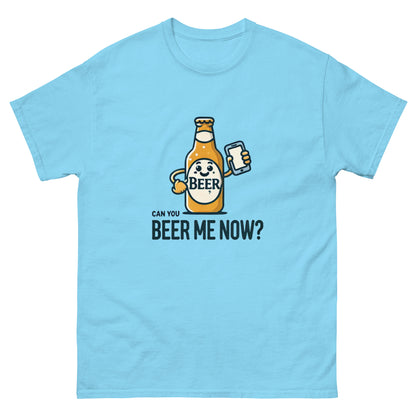 Can You Beer Me Now? Unisex Classic Tee