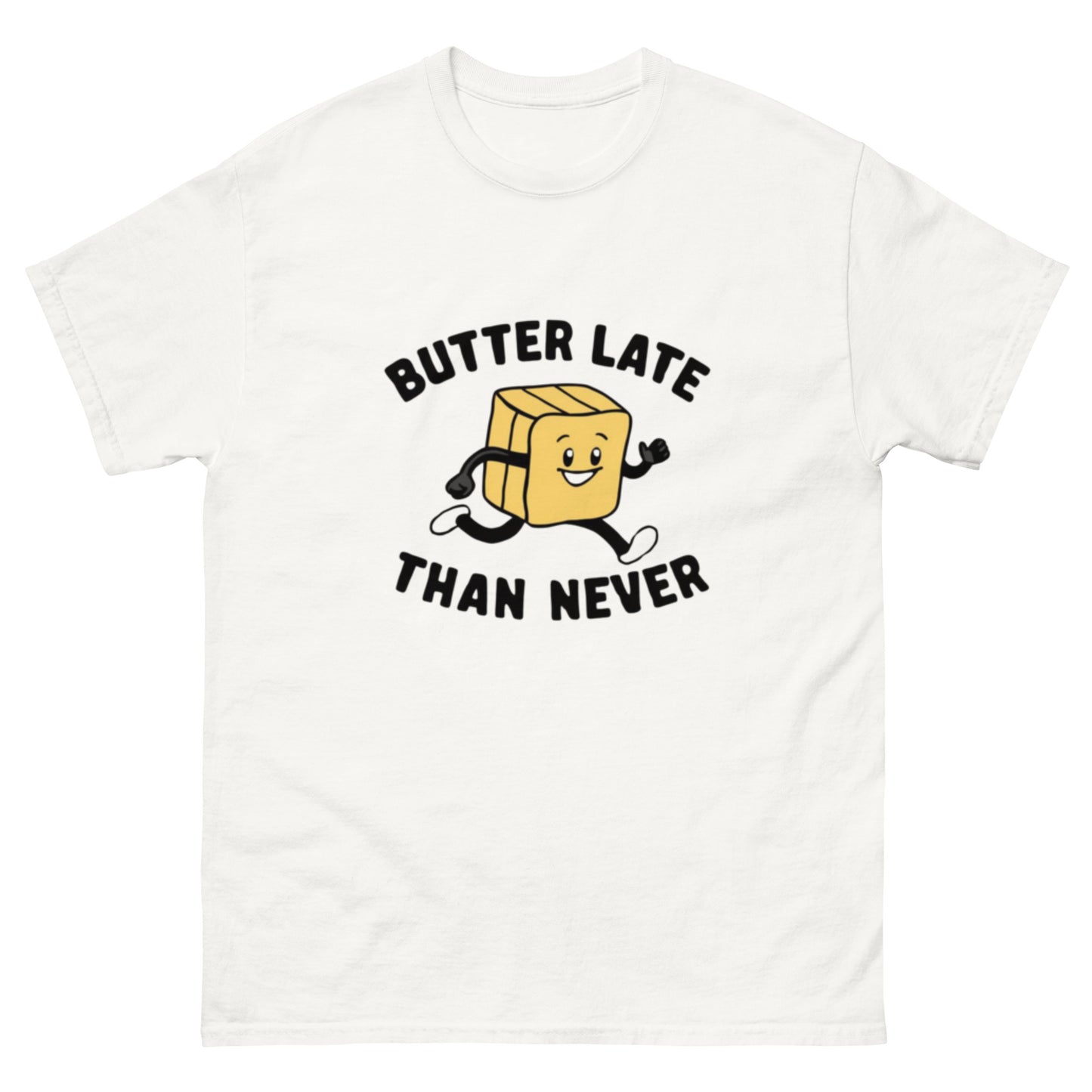 Butter Late Than Never Unisex Classic Tee