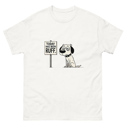 Today Has Been Ruff Unisex Classic Tee