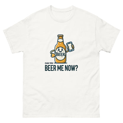 Can You Beer Me Now? Unisex Classic Tee